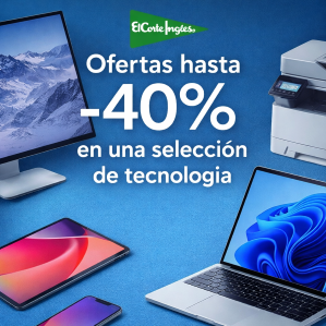 Ofertas hasta -40% en una selección de tecnología